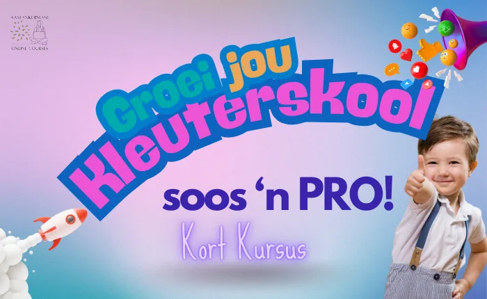 Groei jou Kleuterskool soos ‘n pro | Kort Kursus